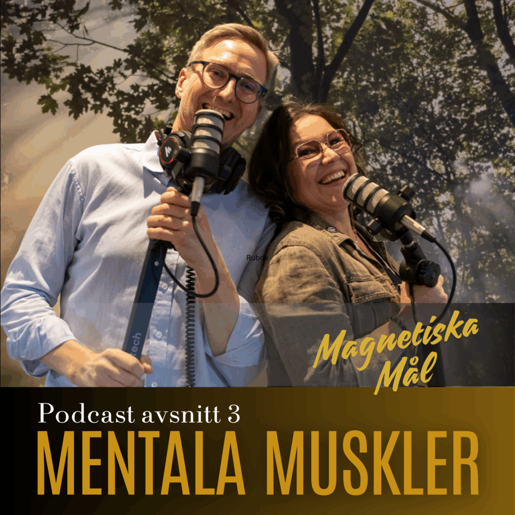Avsnitt 3 av Mentala Muskler Podcast Magnetiska Mål